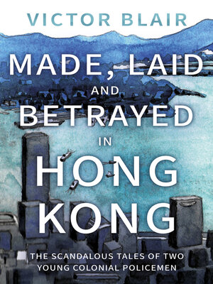 cover image of Made, Laid and Betrayed in Hong Kong